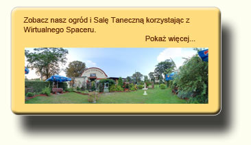 Zobacz nasz ogr�d i Sal� Taneczn� korzystaj�c z wirtualnego spaceru. Wirtualna wycieczka po sali weselnej. 